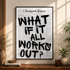 What If It All Works Out? | HD Printed Artwork